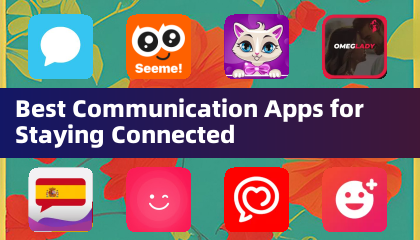 Best Communication Apps for Staying Connected